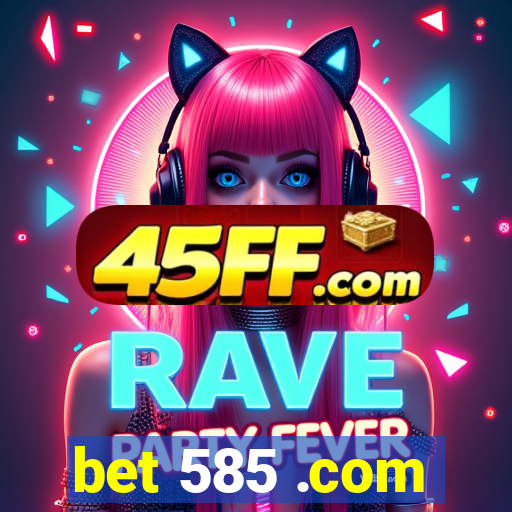 bet 585 .com